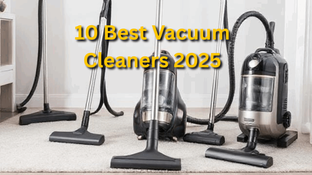 10 Best Vacuum Cleaners 2025